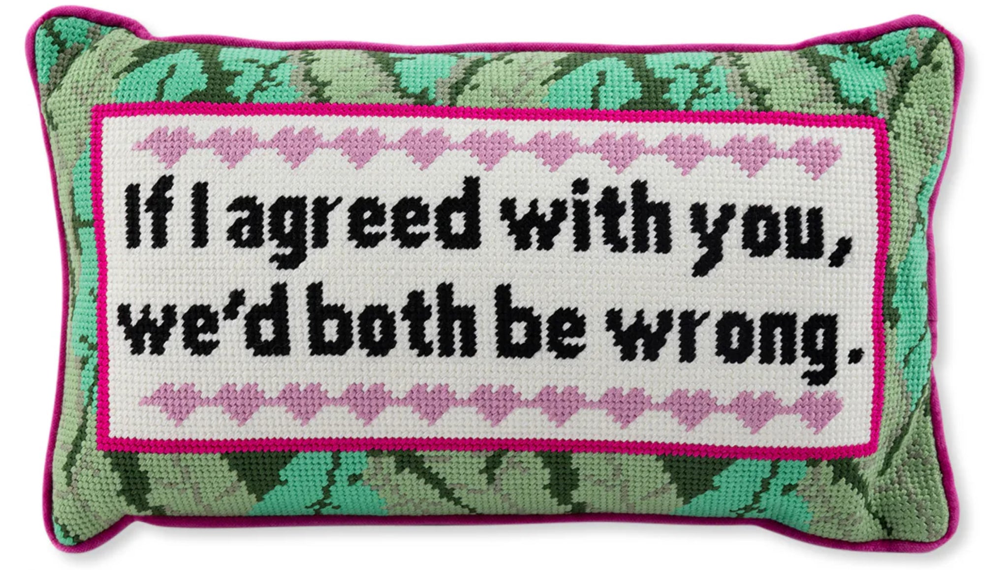 If I agreed with you we’d both be wrong needlepoint pillow