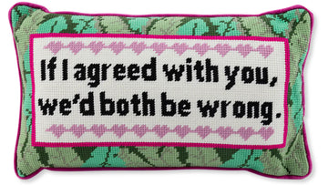 If I agreed with you we’d both be wrong needlepoint pillow
