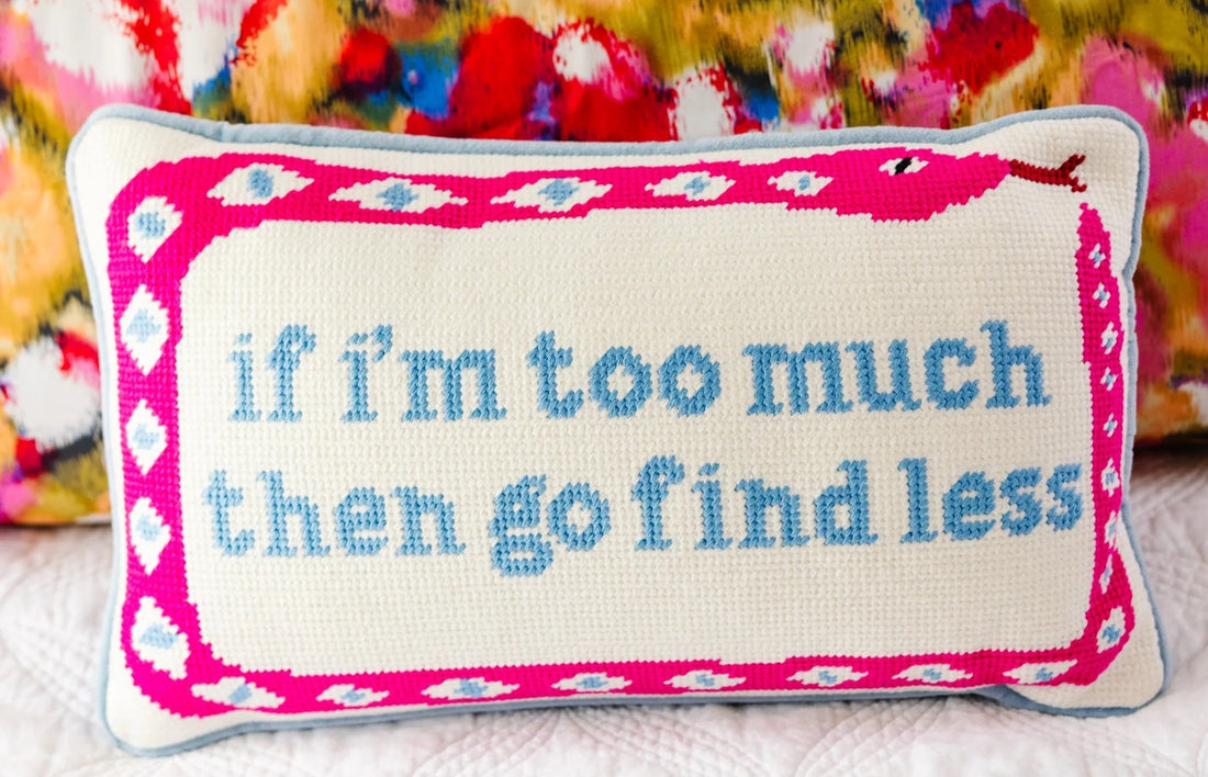 If I’m too much go find less needlepoint pillow