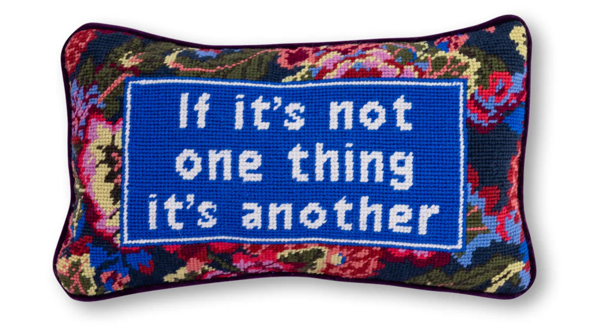 If it’s not one thing it’s another needlepoint pillow
